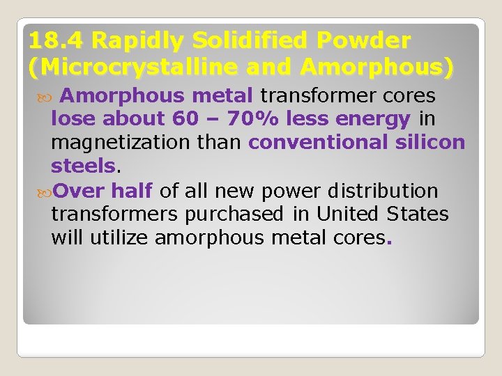 18. 4 Rapidly Solidified Powder (Microcrystalline and Amorphous) Amorphous metal transformer cores lose about