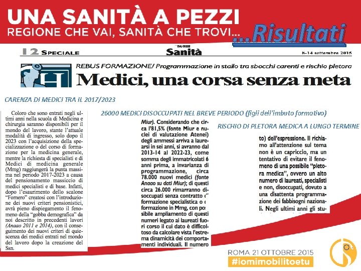 …Risultati Accade oggi CARENZA DI MEDICI TRA IL 2017/2023 26000 MEDICI DISOCCUPATI NEL BREVE