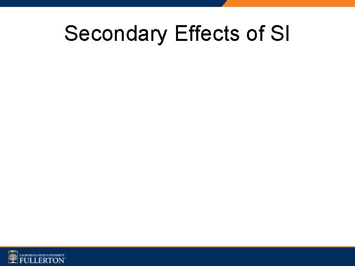 Secondary Effects of SI 