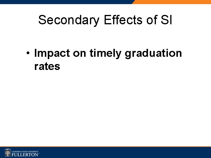 Secondary Effects of SI • Impact on timely graduation rates 