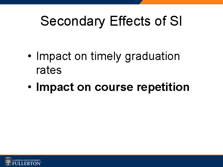 Secondary Effects of SI • Impact on timely graduation rates • Impact on course