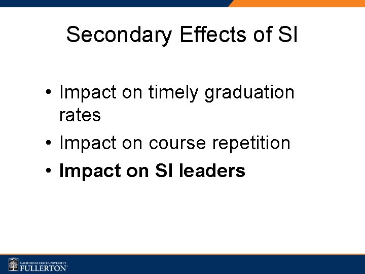 Secondary Effects of SI • Impact on timely graduation rates • Impact on course