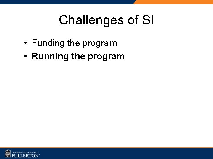 Challenges of SI • Funding the program • Running the program 