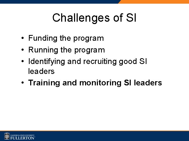 Challenges of SI • Funding the program • Running the program • Identifying and