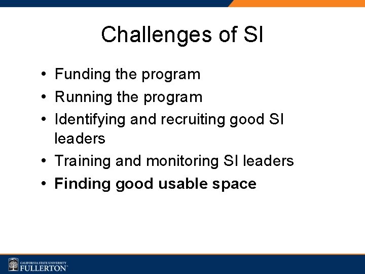 Challenges of SI • Funding the program • Running the program • Identifying and