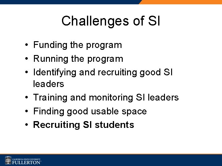 Challenges of SI • Funding the program • Running the program • Identifying and