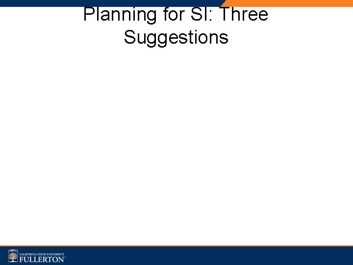 Planning for SI: Three Suggestions 