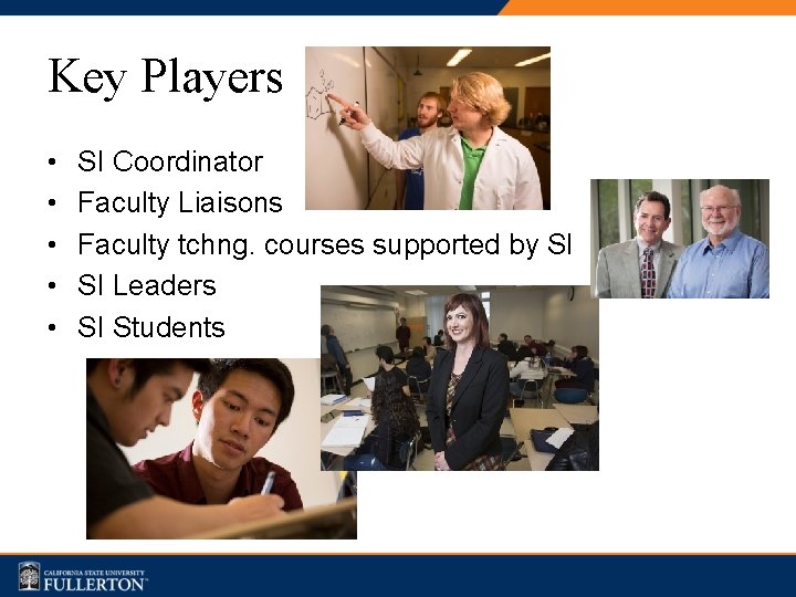 Key Players • • • SI Coordinator Faculty Liaisons Faculty tchng. courses supported by