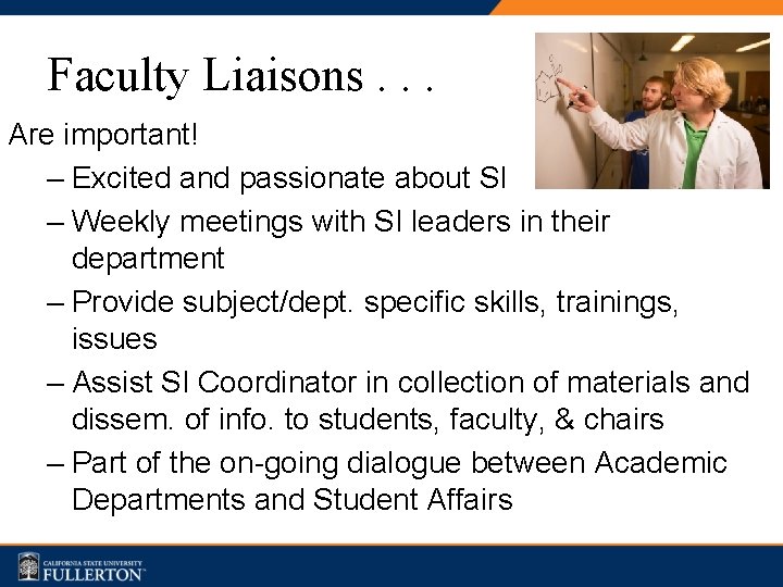 Faculty Liaisons. . . Are important! – Excited and passionate about SI – Weekly