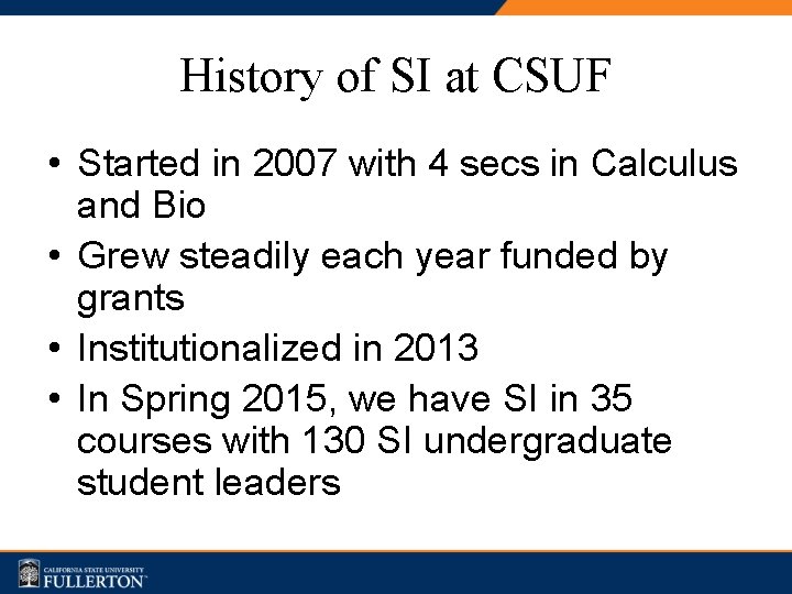 History of SI at CSUF • Started in 2007 with 4 secs in Calculus