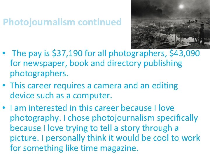 Photojournalism continued • The pay is $37, 190 for all photographers, $43, 090 for
