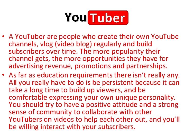 You Tuber • A You. Tuber are people who create their own You. Tube