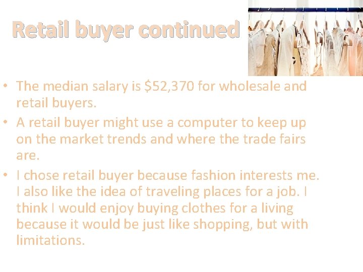 Retail buyer continued • The median salary is $52, 370 for wholesale and retail