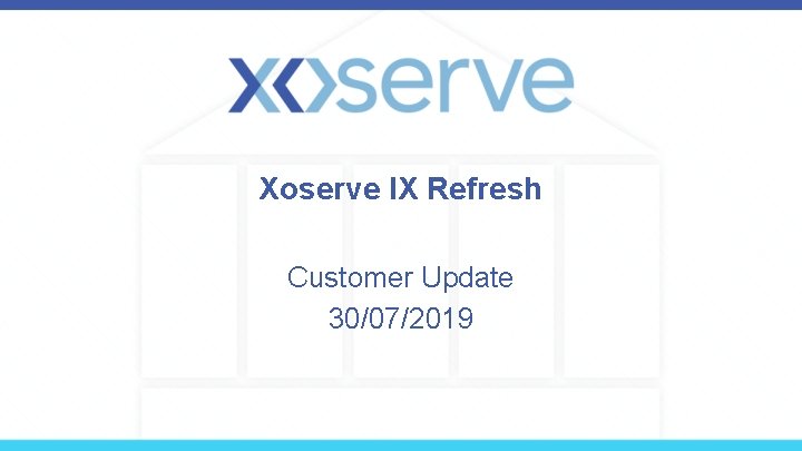 Xoserve IX Refresh Customer Update 30/07/2019 