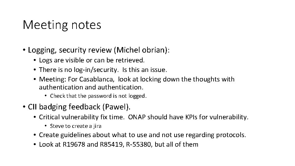 Meeting notes • Logging, security review (Michel obrian): • Logs are visible or can