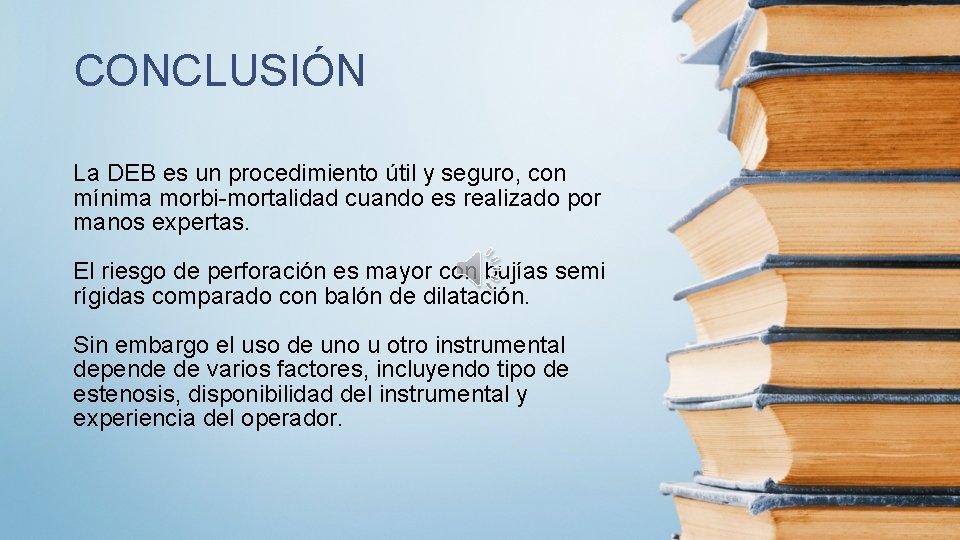 CONCLUSIÓN La DEB es un procedimiento útil y seguro, con mínima morbi-mortalidad cuando es