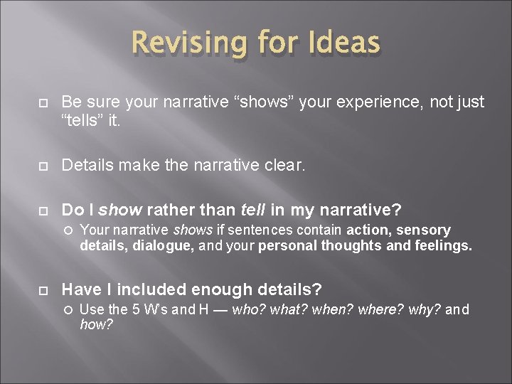 Revising for Ideas Be sure your narrative “shows” your experience, not just “tells” it.