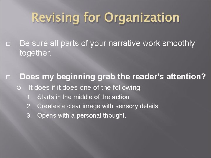 Revising for Organization Be sure all parts of your narrative work smoothly together. Does