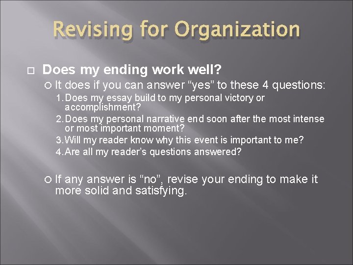 Revising for Organization Does my ending work well? It does if you can answer