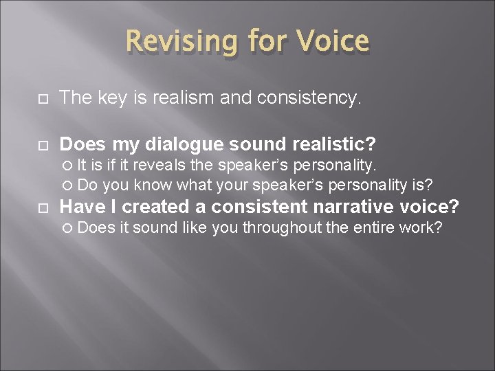 Revising for Voice The key is realism and consistency. Does my dialogue sound realistic?
