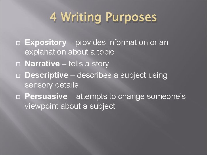 4 Writing Purposes Expository – provides information or an explanation about a topic Narrative