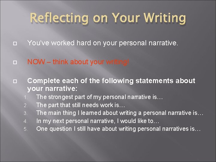 Reflecting on Your Writing You’ve worked hard on your personal narrative. NOW – think