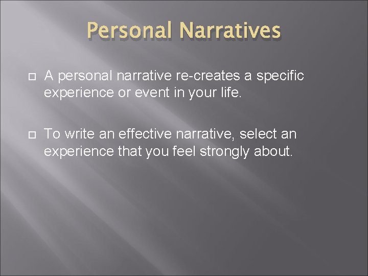 Personal Narratives A personal narrative re-creates a specific experience or event in your life.