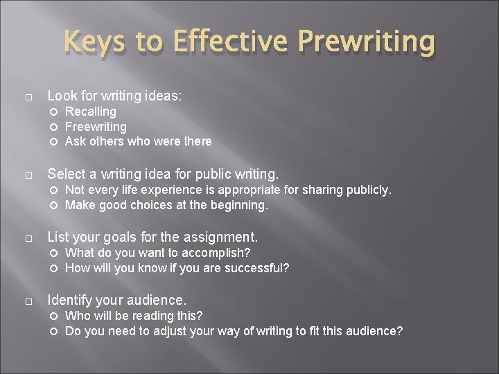 Keys to Effective Prewriting Look for writing ideas: Select a writing idea for public