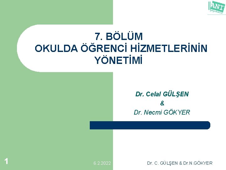 7. BÖLÜM OKULDA ÖĞRENCİ HİZMETLERİNİN YÖNETİMİ Dr. Celal GÜLŞEN & Dr. Necmi GÖKYER 1