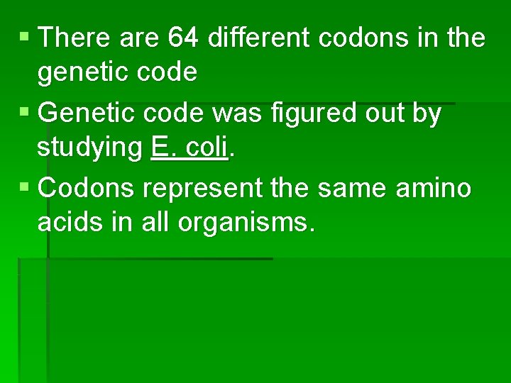 § There are 64 different codons in the genetic code § Genetic code was