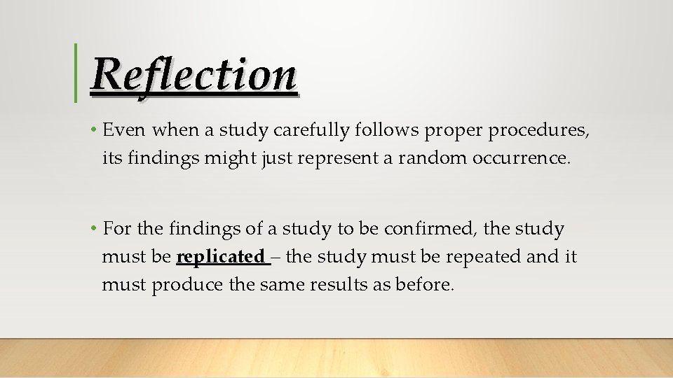Reflection • Even when a study carefully follows proper procedures, its findings might just
