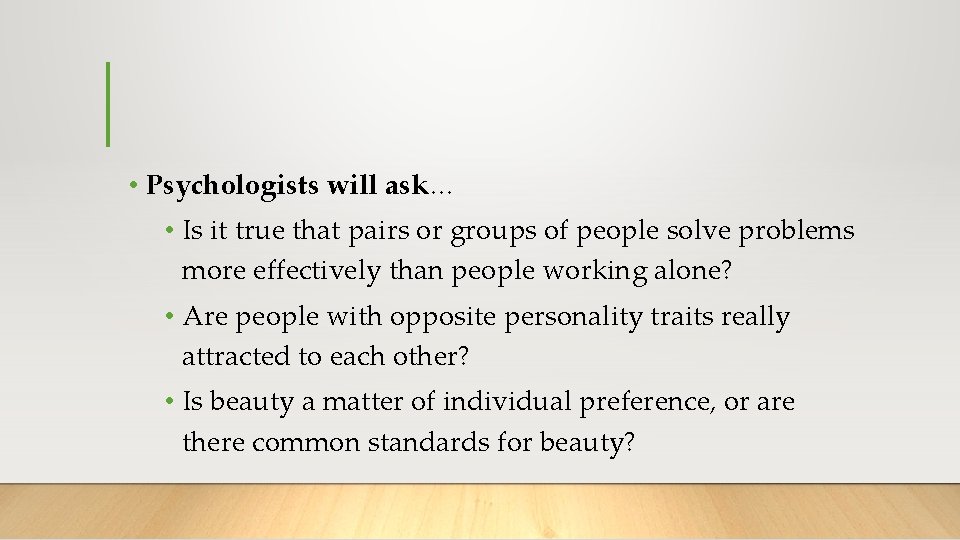  • Psychologists will ask… • Is it true that pairs or groups of