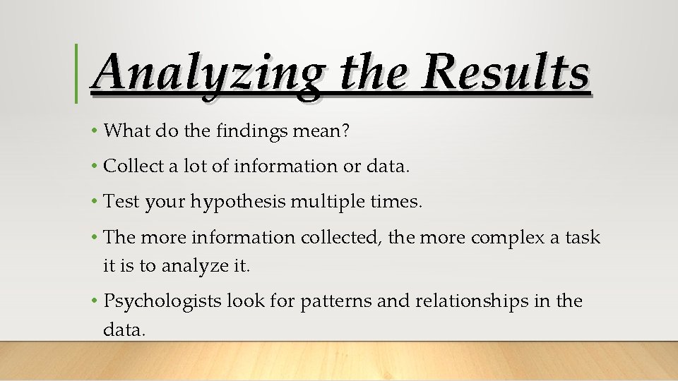 Analyzing the Results • What do the findings mean? • Collect a lot of
