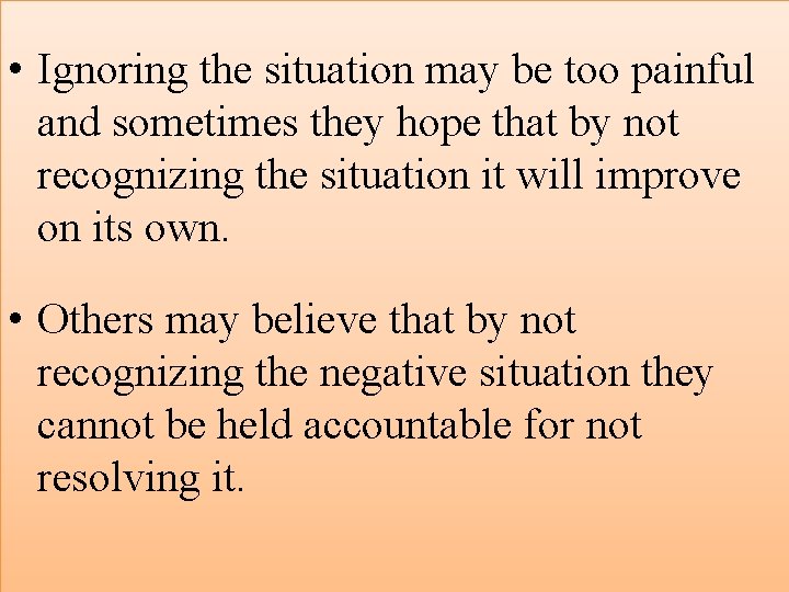  • Ignoring the situation may be too painful and sometimes they hope that