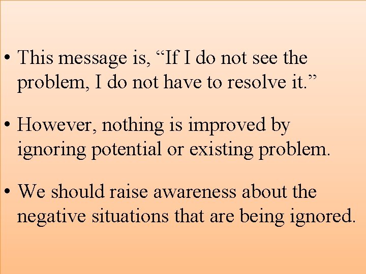  • This message is, “If I do not see the problem, I do