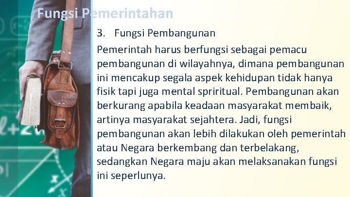 Fungsi Pemerintahan 3. Fungsi Pembangunan Pemerintah harus berfungsi sebagai pemacu pembangunan di wilayahnya, dimana