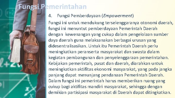 Fungsi Pemerintahan 4. Fungsi Pemberdayaan (Empowerment) Fungsi ini untuk mendukung terselenggaranya otonomi daerah, fungsi