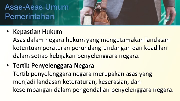 Asas-Asas Umum Pemerintahan • Kepastian Hukum Asas dalam negara hukum yang mengutamakan landasan ketentuan