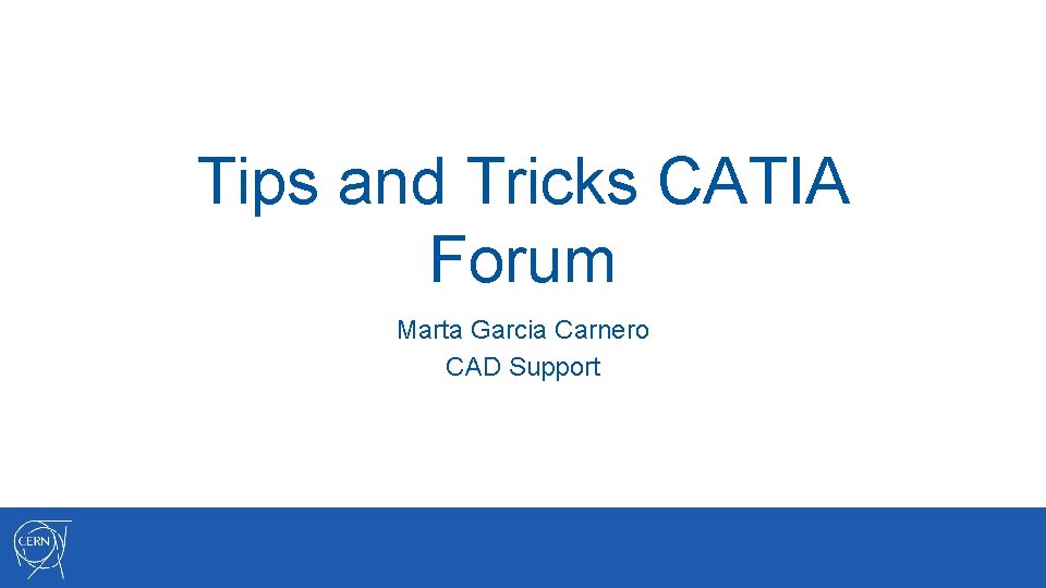Tips and Tricks CATIA Forum Marta Garcia Carnero CAD Support 