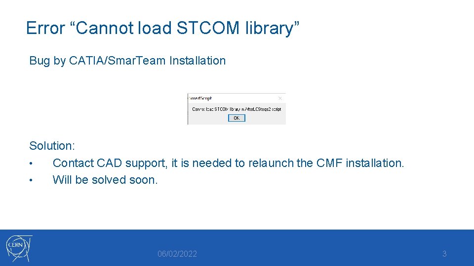Error “Cannot load STCOM library” Bug by CATIA/Smar. Team Installation Solution: • Contact CAD