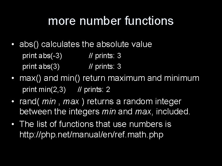 more number functions • abs() calculates the absolute value print abs(-3) print abs(3) //