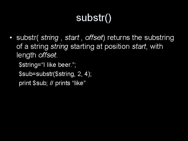 substr() • substr( string , start , offset) returns the substring of a string