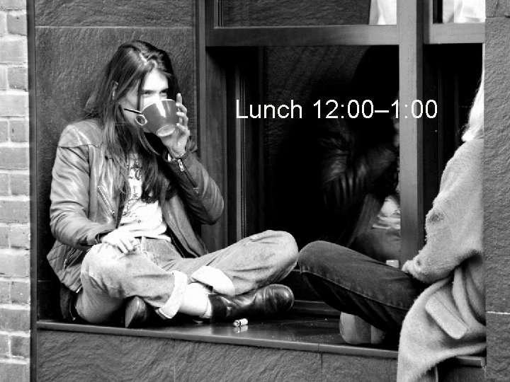 Lunch 12: 00– 1: 00 30 