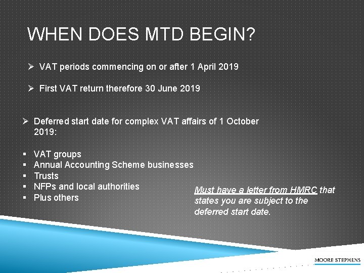 WHEN DOES MTD BEGIN? Ø VAT periods commencing on or after 1 April 2019