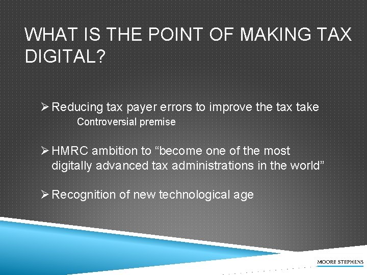 WHAT IS THE POINT OF MAKING TAX DIGITAL? Ø Reducing tax payer errors to