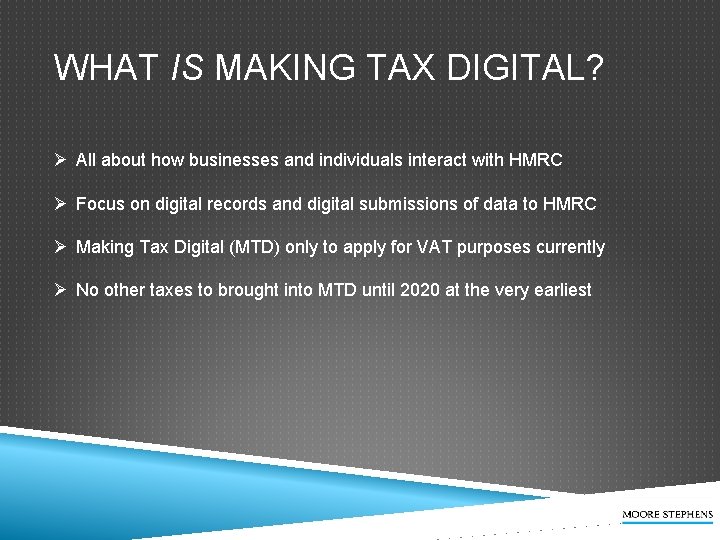 WHAT IS MAKING TAX DIGITAL? Ø All about how businesses and individuals interact with