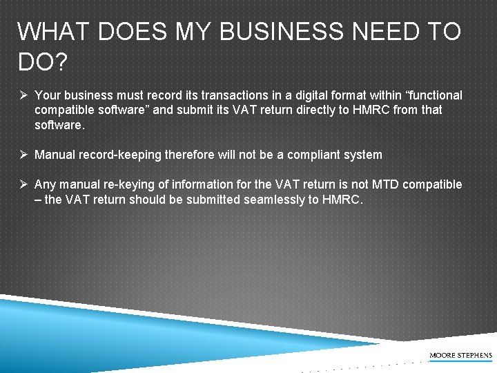 WHAT DOES MY BUSINESS NEED TO DO? Ø Your business must record its transactions