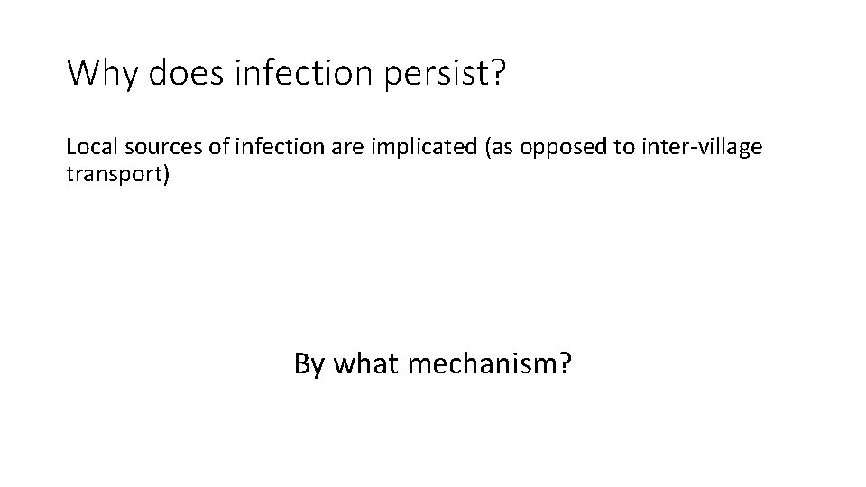 Why does infection persist? Local sources of infection are implicated (as opposed to inter-village