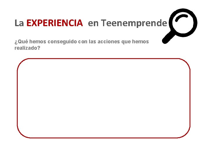 La EXPERIENCIA en Teenemprende ¿qué no sabíamos antes ¿Qué hemos conseguido con las acciones