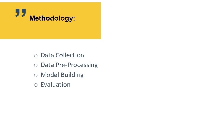 ” Methodology: o o Data Collection Data Pre-Processing Model Building Evaluation 